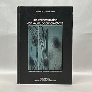 DIE REKONSTRUKTION VON RAUM, ZEIT UND MATERIE: MODERNE IMPLIKATIONEN SCHELLINGSCHER NATURPHILOSOP...