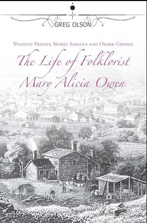 Image du vendeur pour Voodoo Priests, Noble Savages, and Ozark Gypsies: The Life of Folklorist Mary Alicia Owen mis en vente par 32.1  Rare Books + Ephemera, IOBA, ESA