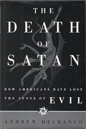 The Death of Satan: How Americans Have Lost the Sense of Evil