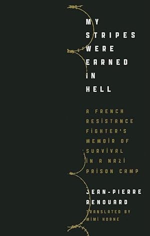 Seller image for My Stripes Were Earned in Hell: A French Resistance Fighter's Memoir of Survival in a Nazi Prison Camp for sale by The Anthropologists Closet