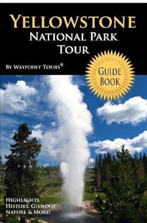 Bild des Verkufers fr Yellowstone National Park Tour Guide Book: Your personal tour guide for Yellowstone travel adventure! zum Verkauf von WeBuyBooks 2