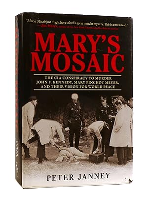 MARY'S MOSAIC The CIA Conspiracy to Murder John F. Kennedy, Mary Pinchot Meyer, and Their Vision ...