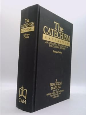 Seller image for The Catechism Explained: An Exhaustive Explanation of the Catholic Faith for sale by ThriftBooksVintage