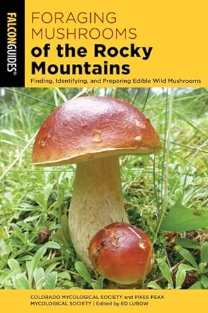 Bild des Verkufers fr Foraging Mushrooms of the Rocky Mountains : Finding, Identifying, and Preparing Edible Wild Mushrooms zum Verkauf von GreatBookPrices