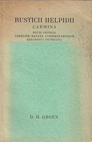 Rusticii helpidii carmina. Notis criticis, versione batava commentarioque exegetico instructa