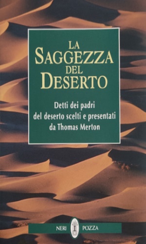 Bild des Verkufers fr La saggezza del deserto. Detti dei padri del deserto scelti e presentati da Thomas Merton. zum Verkauf von FIRENZELIBRI SRL