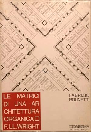 Bild des Verkufers fr Le matrici di una architettura organica: F.lli Wright. zum Verkauf von FIRENZELIBRI SRL