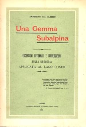 Bild des Verkufers fr Una Gemma Subalpina. Escursioni e conversazioni sulla geologia applicata al lago d'Iseo. zum Verkauf von FIRENZELIBRI SRL