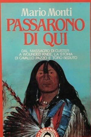 Image du vendeur pour Passarono di qui. Dal massacro di Custer a Wounded Knee. La storia di Cavallo pazzo e Toro Seduto. mis en vente par FIRENZELIBRI SRL