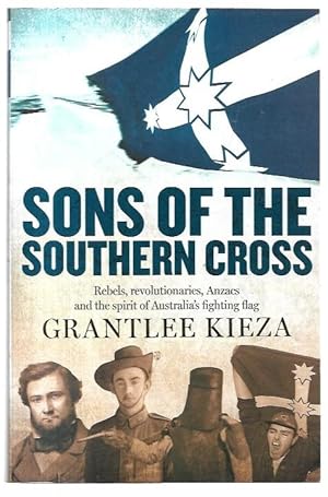 Image du vendeur pour Sons of the Southern Cross: Rebels, revolutionaries, Anzacs and the spirit of Australia's fighting flag. mis en vente par City Basement Books