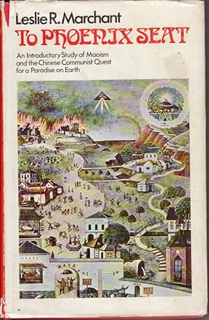 Bild des Verkufers fr To Phoenix Seat. An Introductory Study of Maoism and the Chinese Communist Quest for a Paradise on Earth. zum Verkauf von Asia Bookroom ANZAAB/ILAB