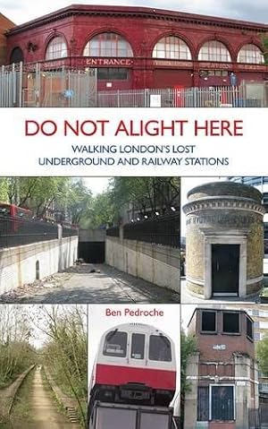 Bild des Verkufers fr Do Not Alight Here: Walking London's Lost Underground and Railway Stations zum Verkauf von WeBuyBooks