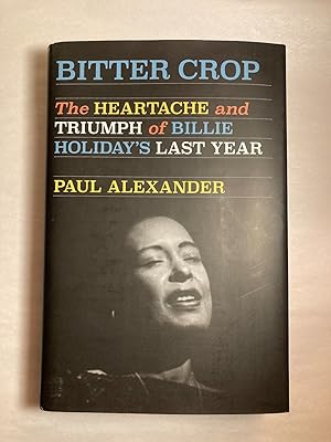 Bitter Crop: The Heartache and Triumph of Billie Holiday's Last Year