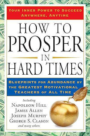 Bild des Verkufers fr How to Prosper in Hard Times: Blueprints for Abundance by the Greatest Motivational Teachers of All Time zum Verkauf von moluna