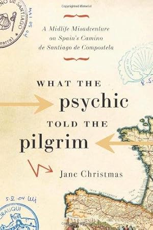 Bild des Verkufers fr What the Psychic Told the Pilgrim: A Midlife Misadventure on Spain's Camino de Santiago zum Verkauf von WeBuyBooks