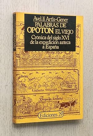PALABRAS DE OPOTON EL VIEJO. Crónica del siglo XVI de la Expedición azteca a España.