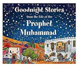 Seller image for Goodnight Stories from the Life of the Prophet Muhammad for sale by WeBuyBooks