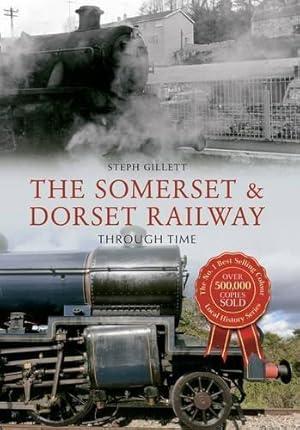 Bild des Verkufers fr The Somerset & Dorset Railway Through Time zum Verkauf von WeBuyBooks