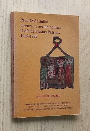 PERÚ 28 DE JULIO: DISCURSO Y ACCIÓN POLÍTICA EL DÍA DE FIESTAS PATRIAS, 1969-1999
