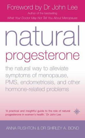 Imagen del vendedor de Natural Progesterone: The natural way to alleviate symptoms of menopause, PMS, endometriosis and other hormone-related problems a la venta por WeBuyBooks