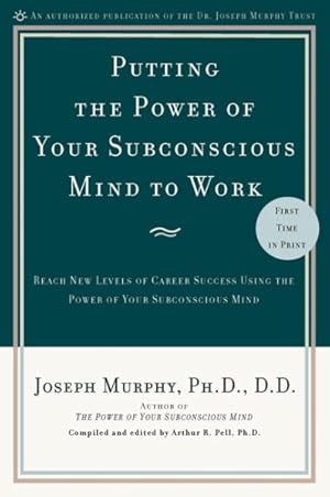 Seller image for Putting the Power of Your Subconscious Mind to Work : Reach New Levels of Career Success Using the Power of Your Subconscious Mind for sale by GreatBookPrices