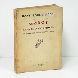 Imagen del vendedor de Godoy. El fin de la vieja Espaa. El primer dictador de nuestro tiempo. a la venta por Librera Berceo (Libros Antiguos)