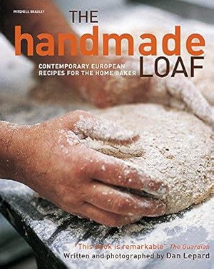 Seller image for The Handmade Loaf: The Best European and Artisan Recipes for Homemade Bread [Cookbook]: The book that started a baking revolution for sale by WeBuyBooks