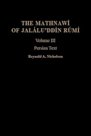 Bild des Verkufers fr The Mathnawi of Jalalu'ddin Rumi, Vol 3, Persian Text: Volume 3, Persian Text (Gibb Memorial Trust Persian Studies) zum Verkauf von WeBuyBooks