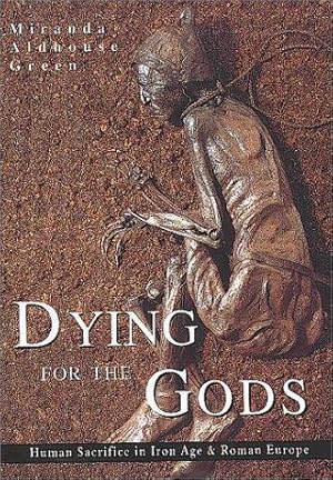 Bild des Verkufers fr Dying for the Gods: Human Sacrifice in Iron Age and Roman Europe zum Verkauf von WeBuyBooks