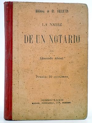 BIBLIOTECA DE EL FOLLETÍN. LA NARIZ DE UN NOTARIO (Edmundo About) El Folletín, 1893