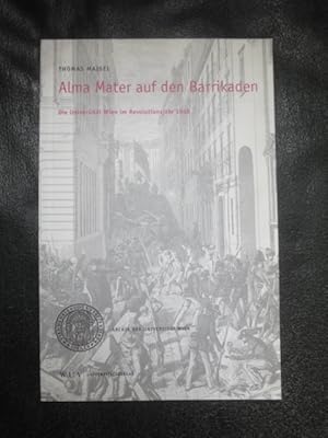 Bild des Verkufers fr Alma Mater Auf Den Barrikaden. Die Universitt Wien Im Revolutionsjahr 1848. zum Verkauf von Malota