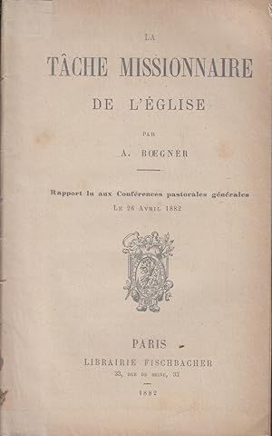 Seller image for La tche missionnaire de l'Eglise : rapport lu aux Confrences pastorales gnrales le 26 avril 1882 for sale by PRISCA