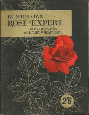 Seller image for Be Your Own Rose Expert. for sale by WeBuyBooks 2