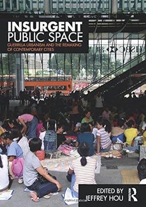 Bild des Verkufers fr Insurgent Public Space: Guerrilla Urbanism and the Remaking of Contemporary Cities zum Verkauf von WeBuyBooks