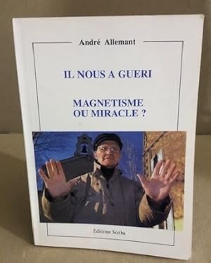 Il nous a guéri / magnetisme ou miracle