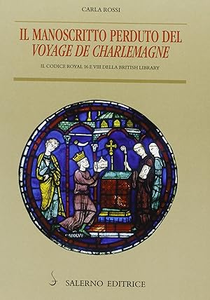 Seller image for Il manoscritto perduto del Voyage de Charlemagne. Il codice Royal 16 e VIII della British Library for sale by librisaggi