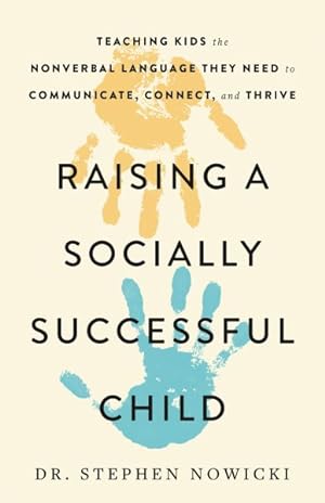 Immagine del venditore per Raising a Socially Successful Child : Teaching Kids the Nonverbal Language They Need to Communicate, Connect, and Thrive venduto da GreatBookPrices