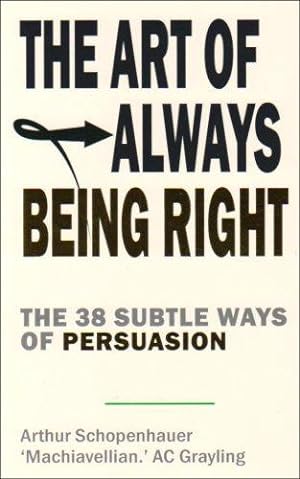 Bild des Verkufers fr The Art of Always Being Right: 38 Ways to Win an Argument: The 38 Subtle Ways to Win an Argument zum Verkauf von WeBuyBooks
