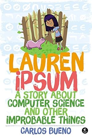 Bild des Verkufers fr Lauren Ipsum: A Story About Computer Science and Other Improbable Things zum Verkauf von WeBuyBooks