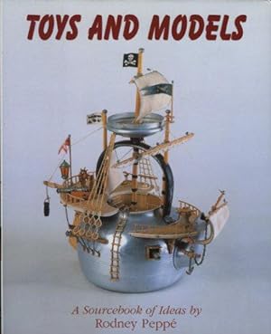 Seller image for Toys and Models: A Sourcebook of Ideas by Rodney Peppe for sale by WeBuyBooks