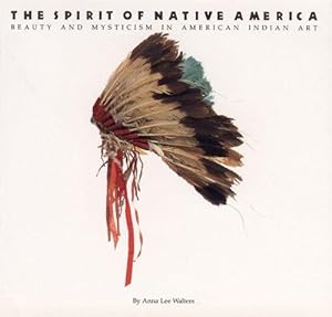 Bild des Verkufers fr The Spirit of Native America: Beauty and Mysticism in American Indian Art zum Verkauf von WeBuyBooks