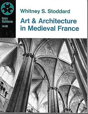 Immagine del venditore per Art and Architecture in Medieval France: Medieval Architecture, Sculpture, Stained Glass, Manuscripts, the Art of the Church Treasuries (Icon Editions) venduto da Charing Cross Road Booksellers