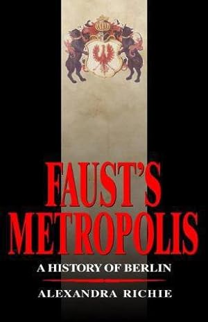 Seller image for Fausts Metropolis: A History of Berlin for sale by WeBuyBooks 2