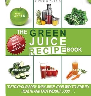 Immagine del venditore per The green Juice Recipe Book.: Detox Your Body, Then Juice Your Way to Vitality, Health and Fast Weight Loss. venduto da WeBuyBooks 2