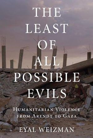 Bild des Verkufers fr The Least of All Possible Evils: Humanitarian Violence from Arendt to Gaza zum Verkauf von WeBuyBooks