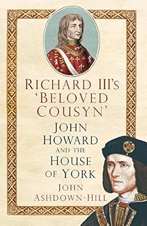 Bild des Verkufers fr Richard III's 'Beloved Cousyn': John Howard and the House of York zum Verkauf von WeBuyBooks