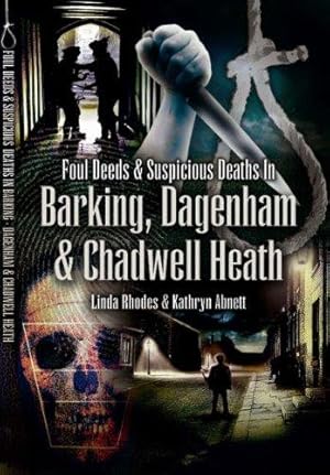 Seller image for Foul Deeds and Suspicious Deaths in Barking, Dagenham and Chadwell Heath for sale by WeBuyBooks