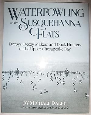 Immagine del venditore per Waterfowling on the Susquehanna Flats: Decoys, Decoy Makers and Duck Hunters of the Upper Chesapeake Bay venduto da Fireside Angler