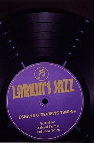 Seller image for Larkin's Jazz: Essays and Reviews, 1940-84 (Bayou S.) for sale by WeBuyBooks
