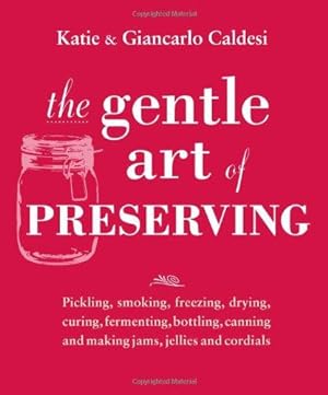 Seller image for The Gentle Art of Preserving: Inspirational Recipes from Around the World for sale by WeBuyBooks
